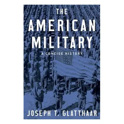 "The American Military: A Concise History" - "" ("Glatthaar Joseph T.")(Pevná vazba)