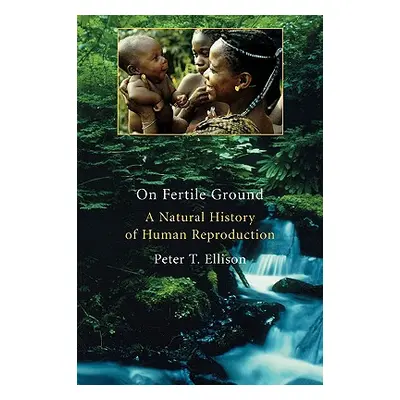 "On Fertile Ground: A Natural History of Human Reproduction" - "" ("Ellison Peter T.")(Paperback