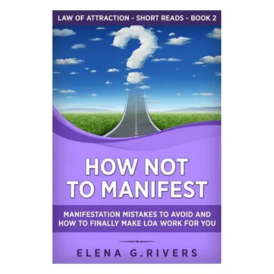 "How Not to Manifest: Manifestation Mistakes to AVOID and How to Finally Make LOA Work for You" 