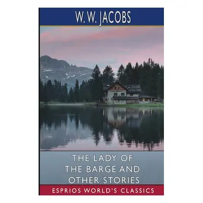 "The Lady of the Barge and Other Stories (Esprios Classics)" - "" ("Jacobs W. W.")(Paperback)