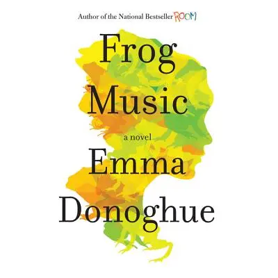 "Frog Music" - "" ("Donoghue Emma")(Pevná vazba)