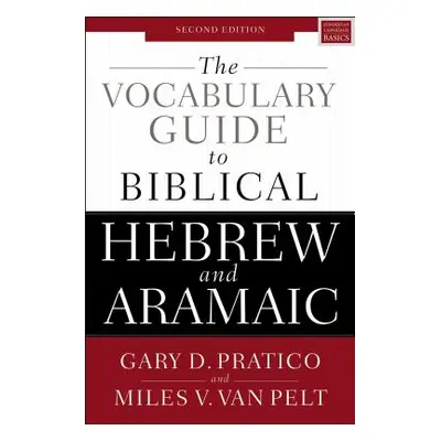 "The Vocabulary Guide to Biblical Hebrew and Aramaic: Second Edition" - "" ("Pratico Gary D.")(P