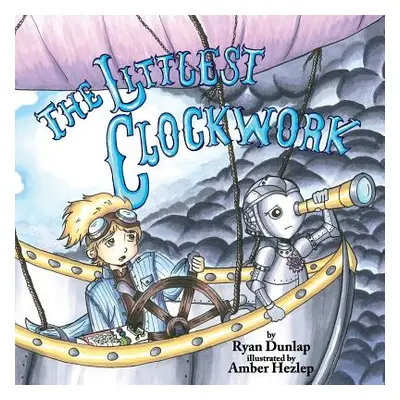 "The Littlest Clockwork" - "" ("Dunlap Ryan")(Paperback)