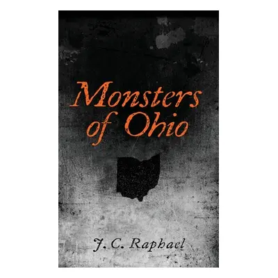 "Monsters of Ohio" - "" ("Raphael J. C.")(Paperback)