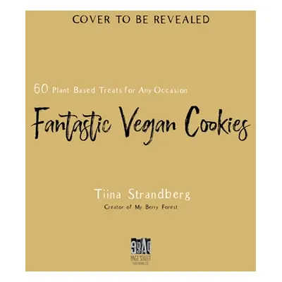 "Fantastic Vegan Cookies: 60 Plant-Based Treats for Any Occasion" - "" ("Strandberg Tiina")(Pape