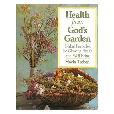 "Health from God's Garden: Herbal Remedies for Glowing Health and Well-Being" - "" ("Treben Mari