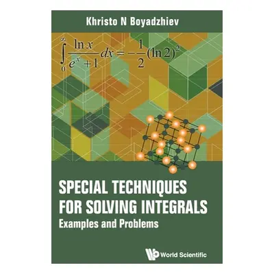 "Special Techniques for Solving Integrals: Examples and Problems" - "" ("Khristo N Boyadzhiev")(