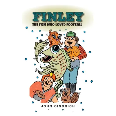 "Finley the Fish Who Loved Football" - "" ("Cindrich John")(Paperback)