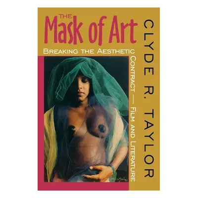 "The Mask of Art: Breaking the Aesthetic Contract--Film and Literature" - "" ("Taylor Clyde R.")