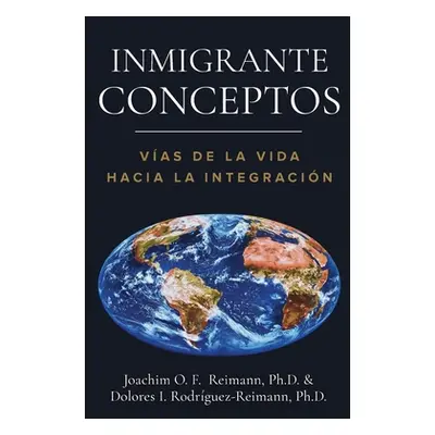 "Inmigrante Conceptos: Vas de la Vida Hacia la Integracin" - "" ("Reimann Joachim O. F.")(Paperb