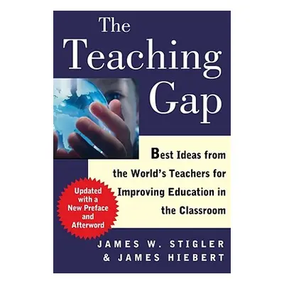 "The Teaching Gap: Best Ideas from the World's Teachers for Improving Education in the Classroom