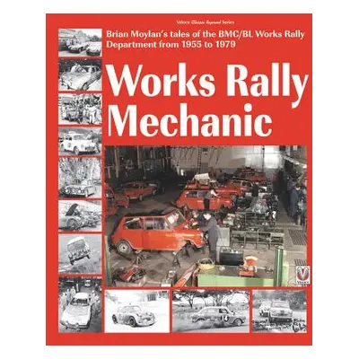 "Works Rally Mechanic: Bmc/Bl Works Rally Department 1955-79" - "" ("Moylan Brian")(Paperback)