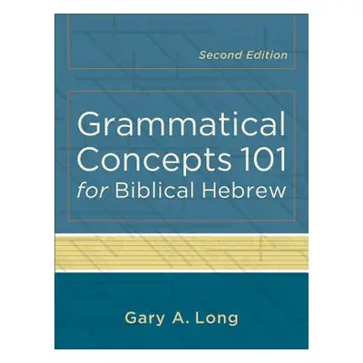 "Grammatical Concepts 101 for Biblical Hebrew" - "" ("Long Gary A.")(Paperback)