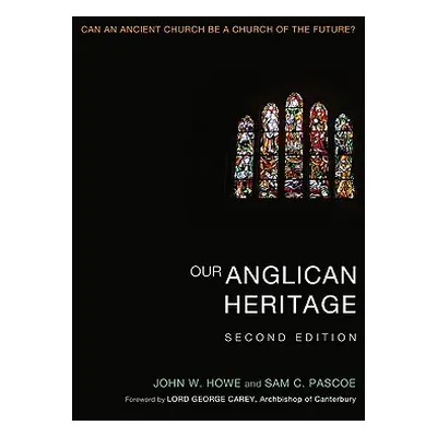 "Our Anglican Heritage: Can an Ancient Church Be a Church of the Future?" - "" ("Howe John W.")(