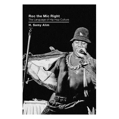 "Roc the Mic Right: The Language of Hip Hop Culture" - "" ("Alim H. Samy")(Paperback)