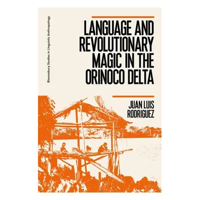 "Language and Revolutionary Magic in the Orinoco Delta" - "" ("Rodriguez Juan Luis")(Paperback)