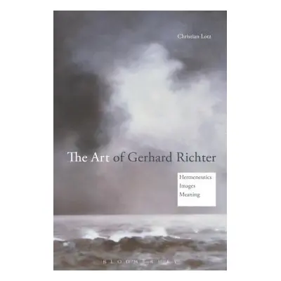 "The Art of Gerhard Richter: Hermeneutics, Images, Meaning" - "" ("Lotz Christian")(Paperback)