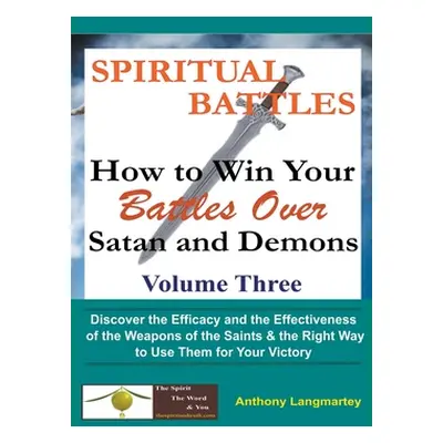 "Spiritual Battles: How to Win Your Battles Over Satan and Demons" - "" ("Langmartey Anthony")(P