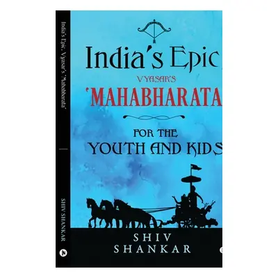 "India's Epic, Vyasar's 'Mahabharata': For the Youth and Kids" - "" ("Shiv Shankar")(Paperback)