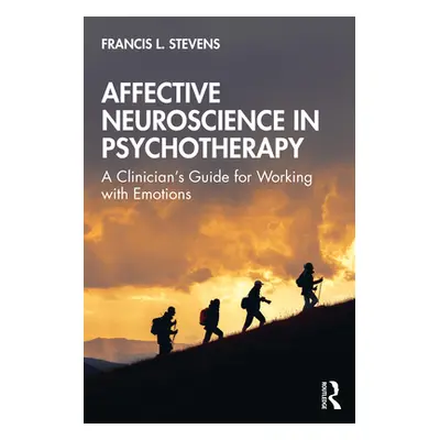 "Affective Neuroscience in Psychotherapy: A Clinician's Guide for Working with Emotions" - "" ("