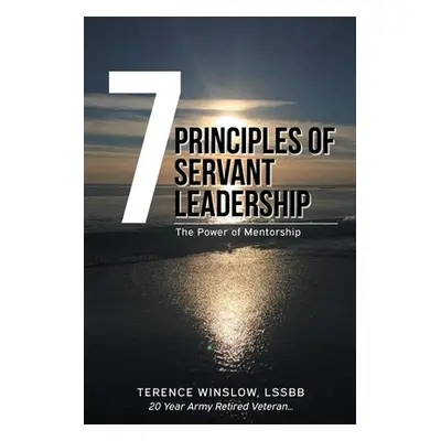 "7 Principles of Servant Leadership: The Power of Mentorship" - "" ("Winslow Terence")(Paperback