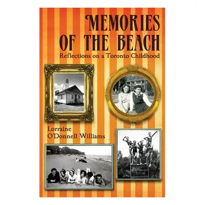 "Memories of the Beach: Reflections on a Toronto Childhood" - "" ("O'Donnell Williams Lorraine")