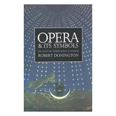 "Opera and Its Symbols: The Unity of Words, Music and Staging" - "" ("Donington Robert")(Paperba