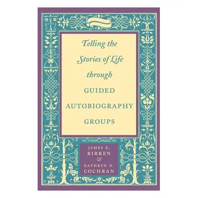 "Telling the Stories of Life Through Guided Autobiography Groups" - "" ("Birren James E.")(Paper