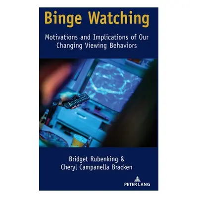 "Binge Watching: Motivations and Implications of Our Changing Viewing Behaviors" - "" ("Rubenkin