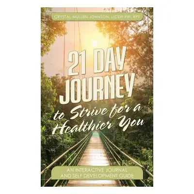 "21 Day Journal to Strive for a Healthier You" - "" ("Mullen-Johnson Crystal E.")(Pevná vazba)