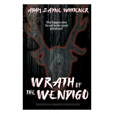 "Wrath of the Wendigo" - "" ("Whitener Adam Zayne")(Paperback)