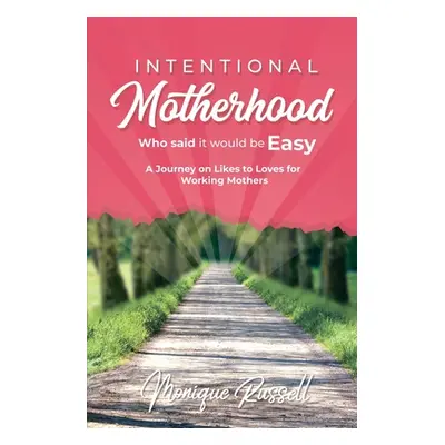 "Intentional Motherhood: Who Said It Would Be Easy" - "" ("Russell Monique")(Paperback)