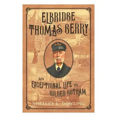 "Elbridge Thomas Gerry: An Exceptional Life in Gilded Gotham" - "" ("Dowling Shelley L.")(Pevná 