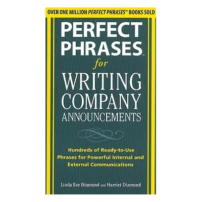 "Perfect Phrases for Writing Company Announcements: Hundreds of Ready-To-Use Phrases for Powerfu