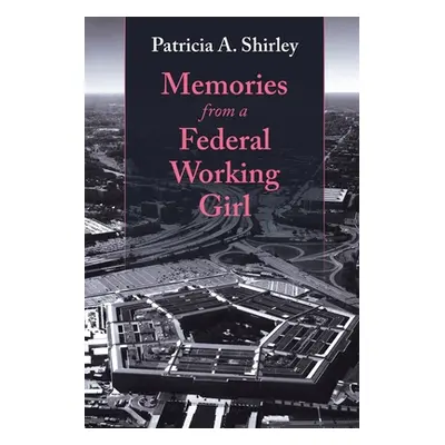 "Memories from a Federal Working Girl" - "" ("Shirley Patricia a.")(Paperback)