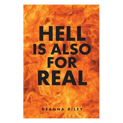 "Hell Is Also for Real" - "" ("Riley Deanna")(Paperback)