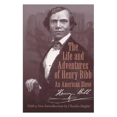 "The Life and Adventures of Henry Bibb: An American Slave" - "" ("Bibb Henry")(Paperback)