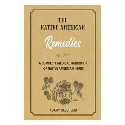 "The Native American Remedies" - "" ("Descheeni Adahy")(Paperback)