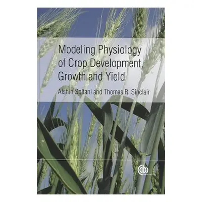 "Modeling Physiology of Crop Development, Growth and Yield" - "" ("Soltani Afshin")(Pevná vazba)