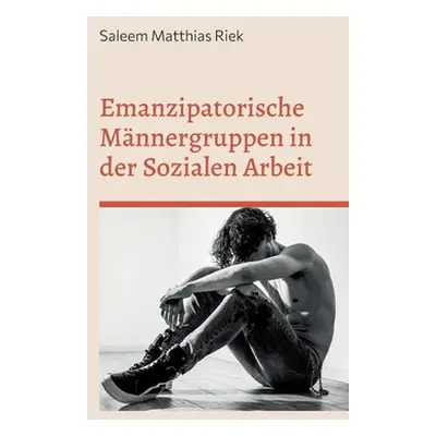 "Emanzipatorische Mnnergruppen in der Sozialen Arbeit" - "" ("Riek Saleem Matthias")(Paperback)