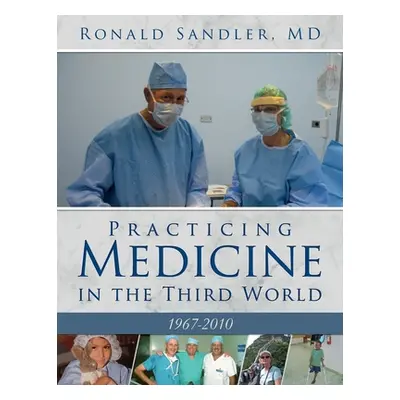 "Practicing Medicine in the Third World 1967-2010" - "" ("Sandler Ronald")(Paperback)