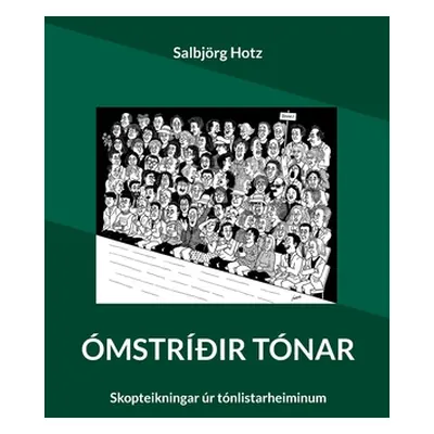 "mstrir tnar: Skopteikningar r tnlistarheiminum" - "" ("Hotz Salbjrg")(Paperback)