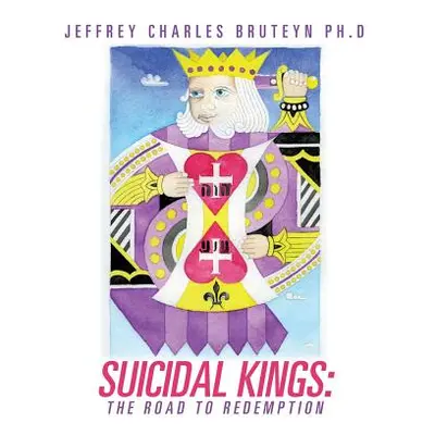 "Suicidal Kings: The Road to Redemption" - "" ("Bruteyn Ph. D. Jeffrey Charles")(Paperback)