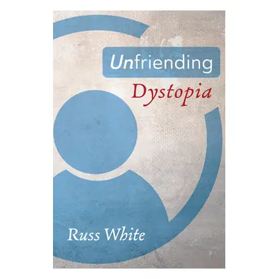 "Unfriending Dystopia" - "" ("White Russ")(Paperback)