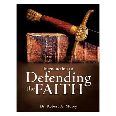 "Introduction To Defending The Faith" - "" ("Morey Robert A.")(Paperback)