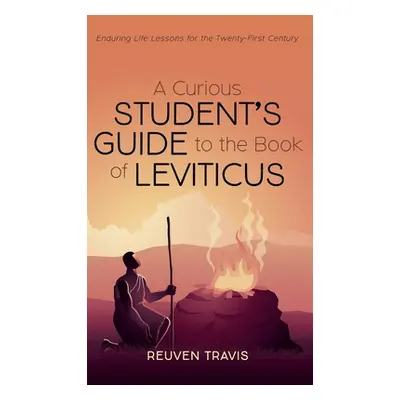 "A Curious Student's Guide to the Book of Leviticus: Enduring Life Lessons for the Twenty-First 