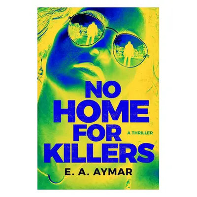 "No Home for Killers: A Thriller" - "" ("Aymar E. a.")(Paperback)