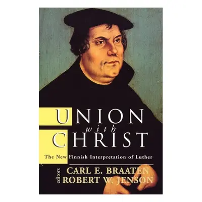 "Union with Christ: The New Finnish Interpretation of Luther" - "" ("Braaten Carl E.")(Paperback