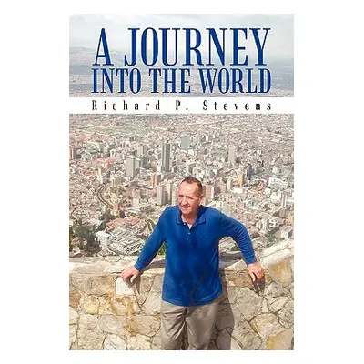 "A Journey Into the World: Reflections of an Itinerant Professor" - "" ("Stevens Richard P.")(Pa