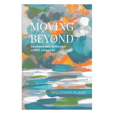 "Moving Beyond: Journeying Through Life's Changes" - "" ("Flake Millicent")(Paperback)